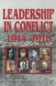 Title: Leadership In Conflict 1914-1918, Author: Matthew Hughes