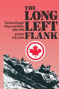 Title: The Long Left Flank: The hard Fought Way to the Reich 1944-1945, Author: Jeffery Williams