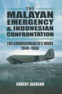 The Malayan Emergency & Indonesian Confrontation: The Commonwealth's Wars, 1948-1966