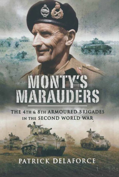 Monty's Marauders: The 4th and 8th Armoured Brigades in the Second World War