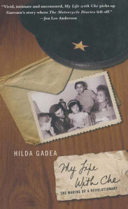 Title: My Life With Che: The Making of a Revolutionary, Author: Hilda Gadea