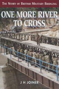 Title: One More River To Cross: The Story of British Military Bridging, Author: J. H. Joiner