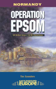 Title: Operation Epsom: VIII British Corps vs 1st SS Panzerkorps, Author: Tim Saunders