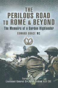Title: The Perilous Road to Rome & Beyond: The Memoirs of a Gordon Highlander, Author: Edward Grace