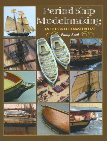 Period Ship Modelmaking: A Illustrated Masterclass