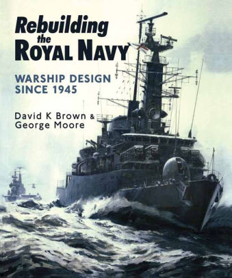 Rebuilding The Royal Navy Warship Design Since 1945nook Book - 