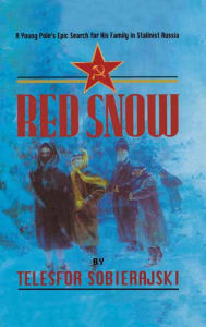 Title: Red Snow: A Young Pole's Epic Search for His Family in Stalinist Russia, Author: Telesfor Sobierajski
