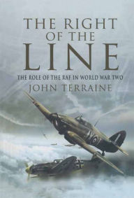 Title: The Right of the Line: The Role of the RAF in World War Two, Author: John Terraine