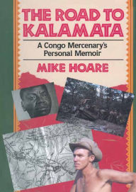 Title: The Road to Kalamata: A Congo Mercenary's Personal Memoir, Author: Mike Hoare