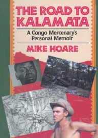 Title: The Road to Kalamata: A Congo Mercenary's Personal Memoir, Author: Mike Hoare
