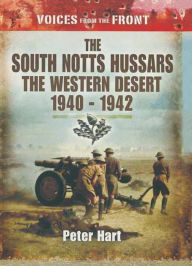 Title: The South Notts Hussars The Western Desert, 1940-1942, Author: Peter Hart