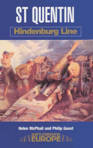 Title: St Quentin: Hindenburg Line, Author: Helen McPhail