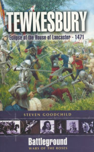 Title: Tewkesbury: Eclipse of the House of Lancaster, 1471, Author: Steven Goodchild