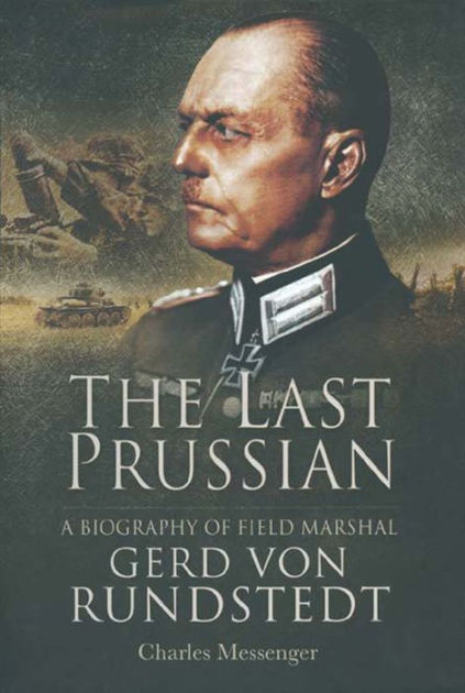 The Last Prussian: A Biography of Field Marshal Gerd Von Rundstedt by ...