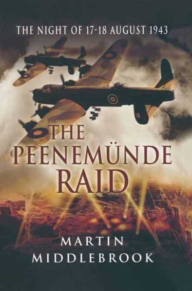 The Peenemünde Raid: The Night of 17-18 August 1943