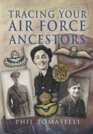 Title: Tracing Your Air Force Ancestors, Author: Phil Tomaselli