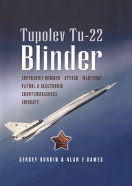 Title: Tupolev TU-22: Supersonic Bomber-Attack-Maritime Patrol & Electronic Countermeasures Aircraft, Author: Sergey Burdin