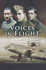 Title: Voices in Flight: Conversations with Air Veterans of the Great War, Author: Mauriel Joslyn