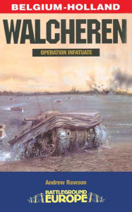 Title: Walcheren: Operation Infatuate, Author: Andrew Rawson