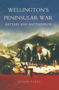 Title: Wellington's Peninsular War: Battles and Battlefields, Author: Julian Pagnet