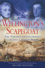 Wellington's Scapegoat: The Tragedy of Lieutenant Colonel Charles Bevan