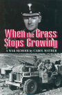 When the Grass Stops Growing: A War Memoir