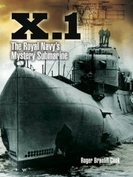 Title: X.1: The Royal Navy's Mystery Submarine, Author: Roger Branfill-Cook