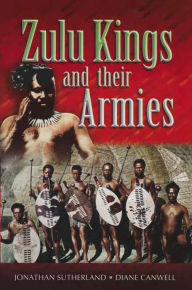 Title: Zulu Kings and their Armies, Author: Diane Canwell