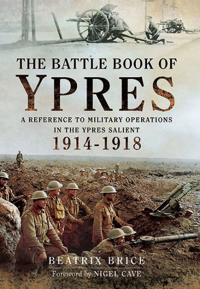 the Battle Book of Ypres: A Reference to Military Operations Ypres Salient 1914-18