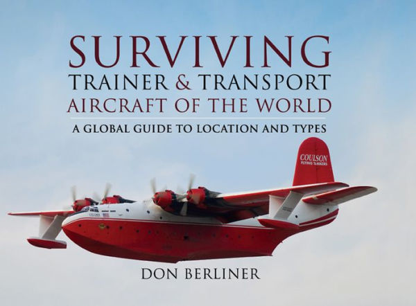 Surviving Trainer & Transport Aircraft of the World: A Global Guide to Location and Types
