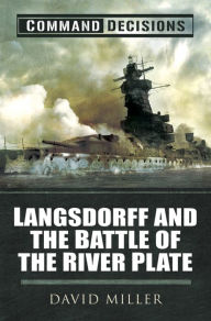 Title: Command Decisions: Langsdorff and the Battle of the River Plate, Author: David Miller