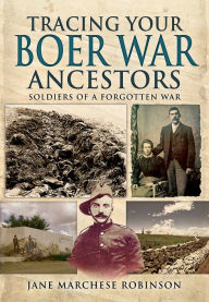 Title: Tracing Your Boer War Ancestors: Soldiers of a Forgotten War, Author: Jane Marchese Robinson