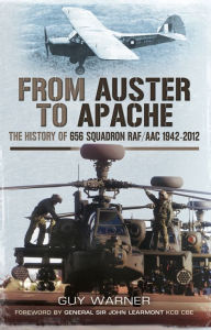 Title: From Auster to Apache: The History of 656 Squadron RAF/ACC 1942-2012, Author: Guy Warner