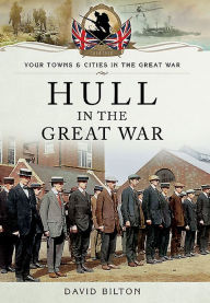 Title: Hull in the Great War, Author: David Bilton