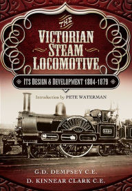 Title: The Victorian Steam Locomotive: Its Design and Development 1804-1879, Author: D. Kinnear Clark