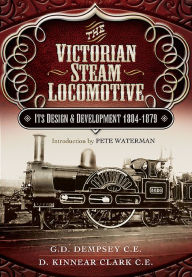 Title: The Victorian Steam Locomotive: Its Design and Development 1804-1879, Author: G. D. Dempsey