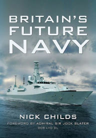 Title: Britain's Future Navy, Author: Nick Childs