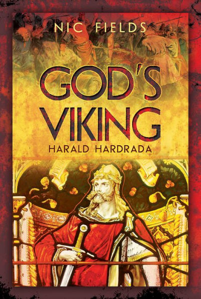 God's Viking: Harald Hardrada: the Life and Times of Last Great Viking