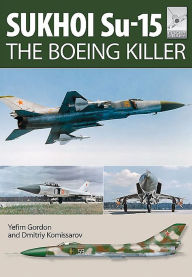 Title: Sukhoi Su-15: The 'Boeing Killer', Author: Yefim Gordon