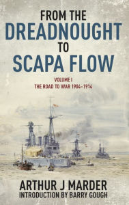 Title: From the Dreadnought to Scapa Flow, Volume I: The Road to War 1904-1914, Author: Arthur Marder