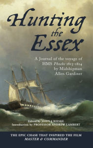 Title: Hunting the Essex: A Journal of the Voyage of HMS Phoebe, 1813-1814, Author: Midshipman Allen Gardiner