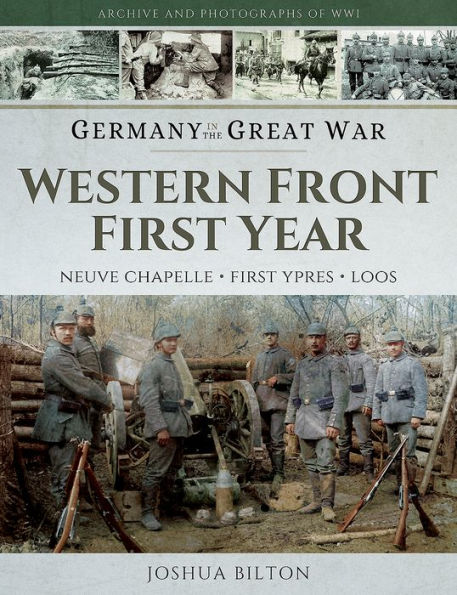 Germany the Great War - Western Front First Year: Neuve Chapelle, Ypres, Loos