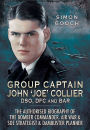 Group Captain John 'Joe' Collier DSO, DFC and Bar: The Authorised Biography of a Bomber Commander, Air War and S.O.E Strategist and Dambuster Planner