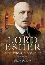 Title: Lord Esher: A Political Biography, Author: Peter Fraser