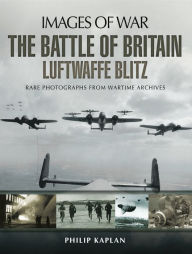 Title: The Battle of Britain: Luftwaffe Blitz, Author: Philip Kaplan