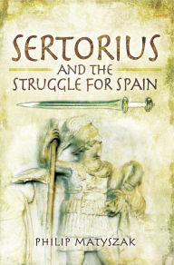 Title: Sertorius and the Struggle for Spain, Author: Philip Matyszak