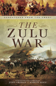 Title: The Zulu War: The War Despatches Series, Author: John Grehan