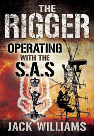 Title: The Rigger: Operating with the SAS, Author: Jack Williams