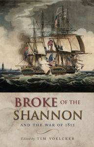 Title: Broke of the Shannon: And the War of 1812, Author: Tim Voelcker