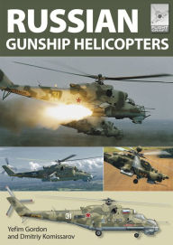 Title: Russian Gunship Helicopters, Author: Yefim Gordon